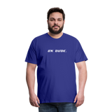 OK DUDE. - Men's T-Shirt - royal blue