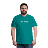 OK DUDE. - Men's T-Shirt - teal