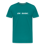 OK DUDE. - Men's T-Shirt - teal