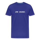 OK DUDE. - Men's T-Shirt - royal blue